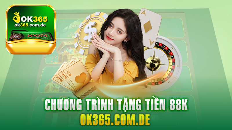 Nhận 88K Ok365 – Chương Trình Tặng Tiền Dành Cho Game Thủ.