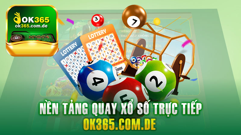 Xổ Số Ok365 – Nền Tảng Quay Số Trực Tuyến Hàng Đầu Tại Việt Nam.