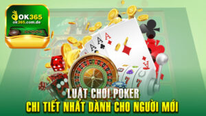 Chia Sẻ Luật Chơi Poker Chi Tiết Nhất Dành Cho Người Mới