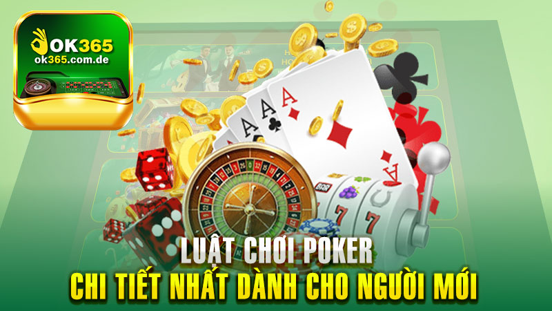 Chia Sẻ Luật Chơi Poker Chi Tiết Nhất Dành Cho Người Mới