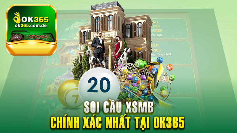 Soi Cầu XSMB Chính Xác Nhất, Bắt Số Chuẩn Tại OK365